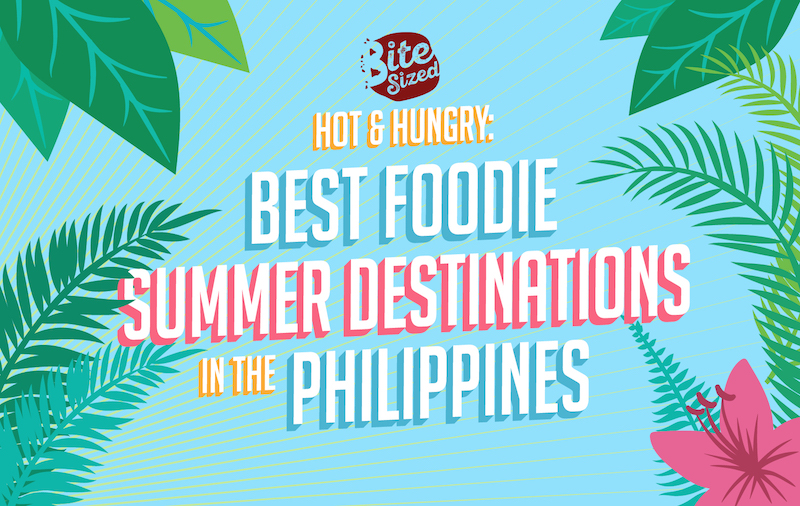 Hot & Hungry: Best Foodie Summer Destinations In The Philippines