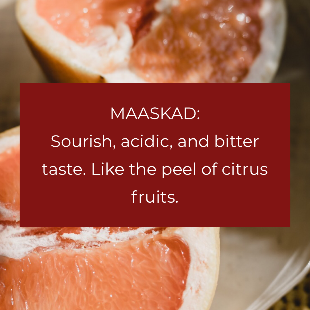 Maaskad: sourish, acidic, and bitter taste like the peel of citrus fruits