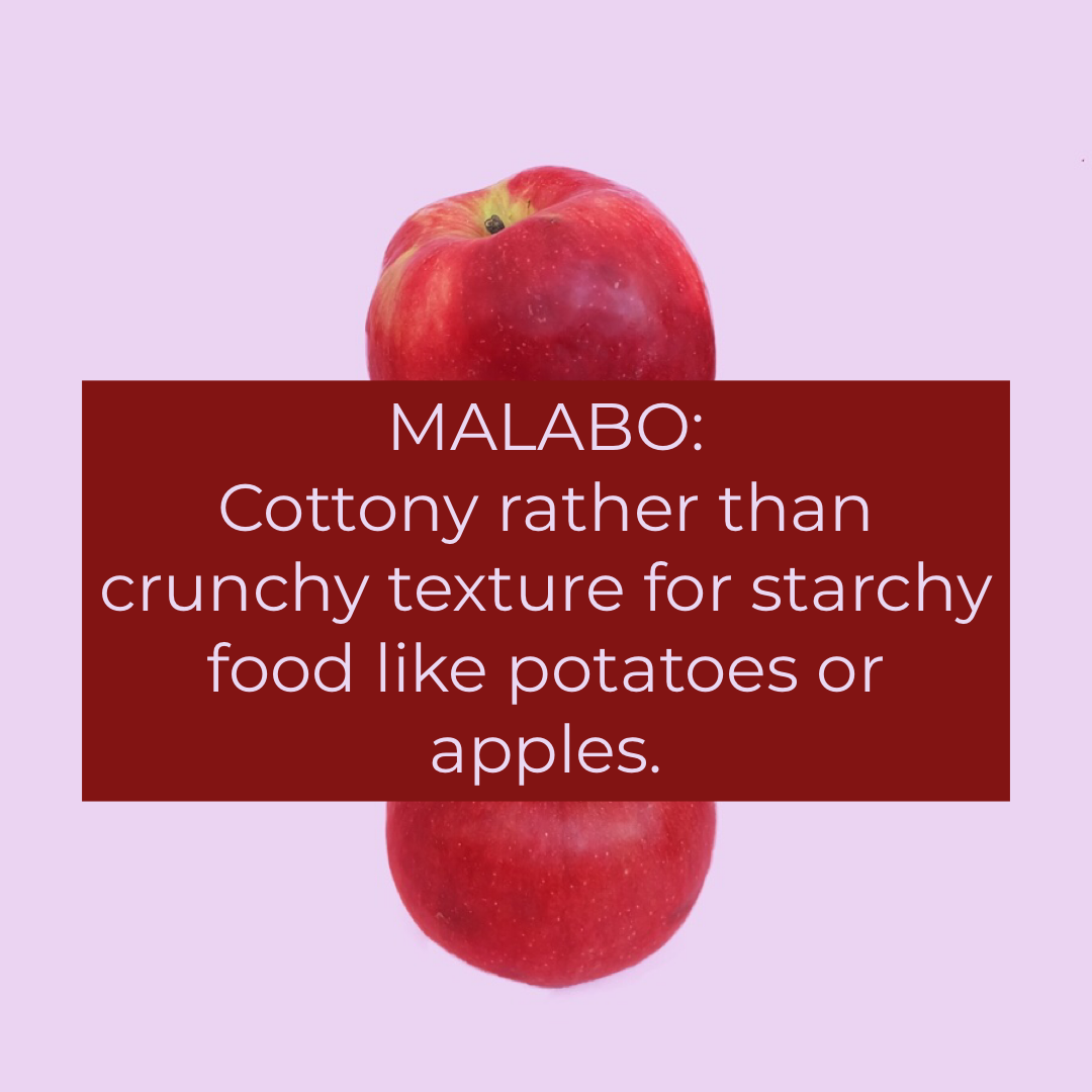 Malabo: Cottony rather than crunchy texture for starchy food like potatoes or apples.