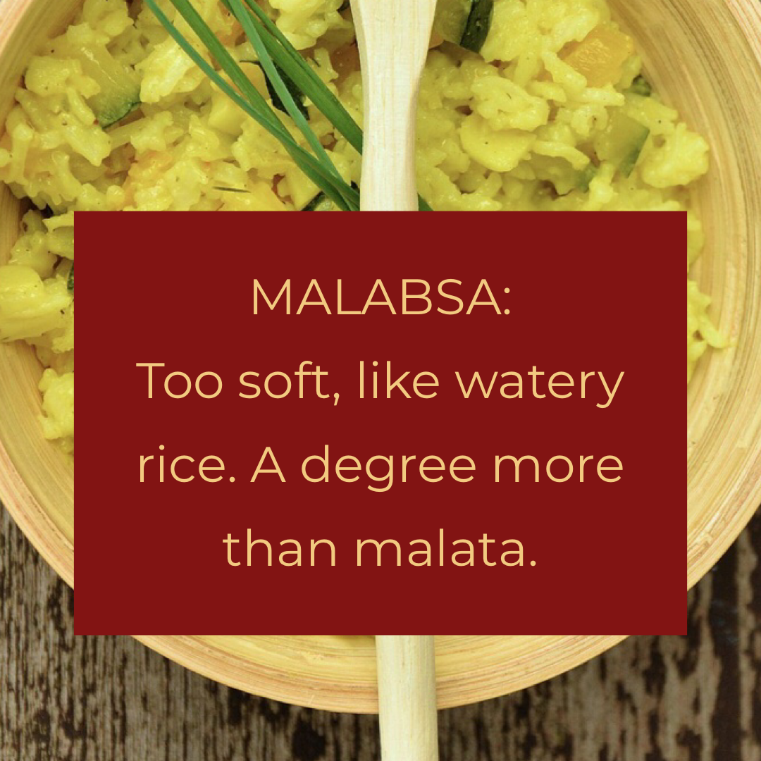 Malabsa: Too soft, like watery rice. When something is too "malata."