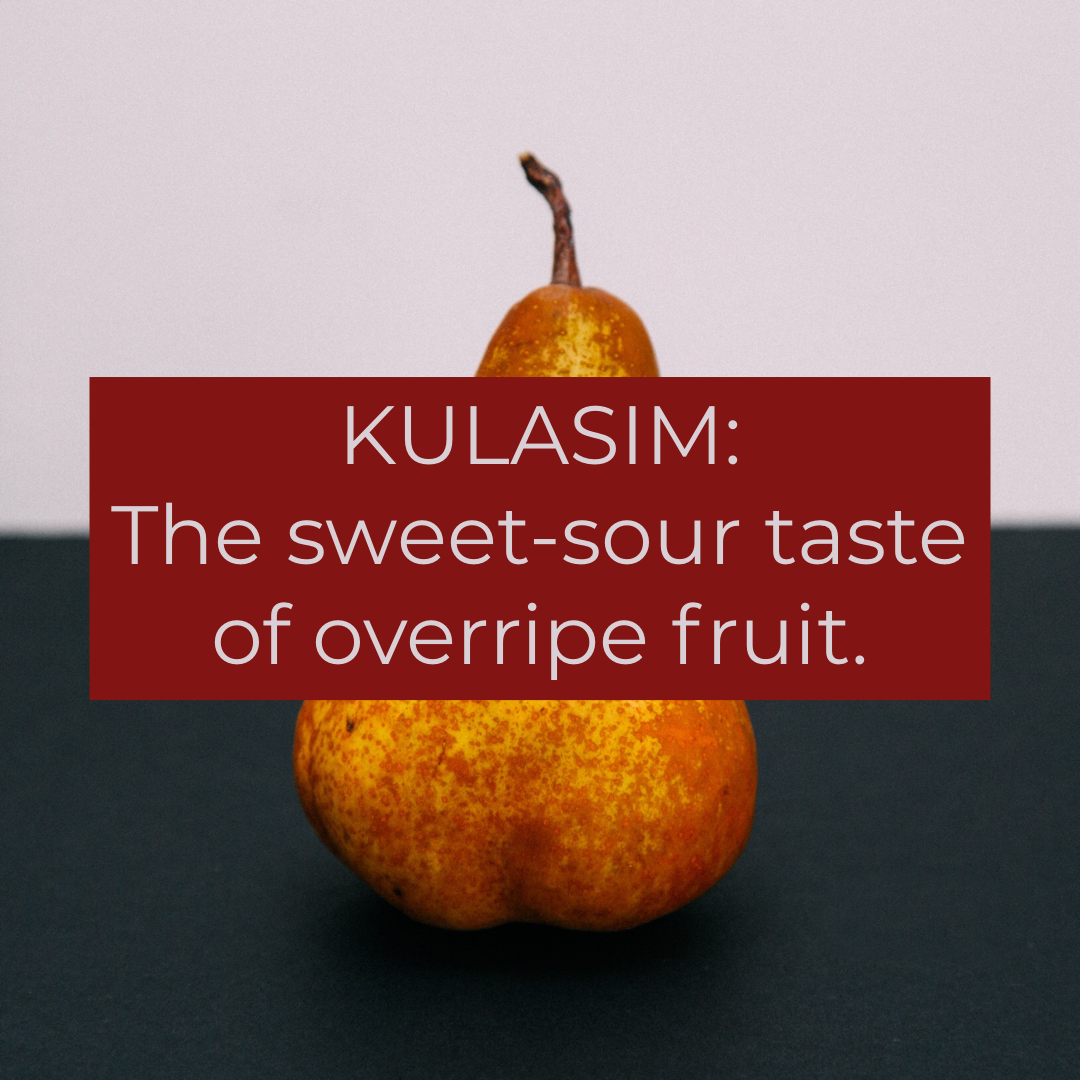 Kulasim: Sweet-sour taste of overripe fruit.