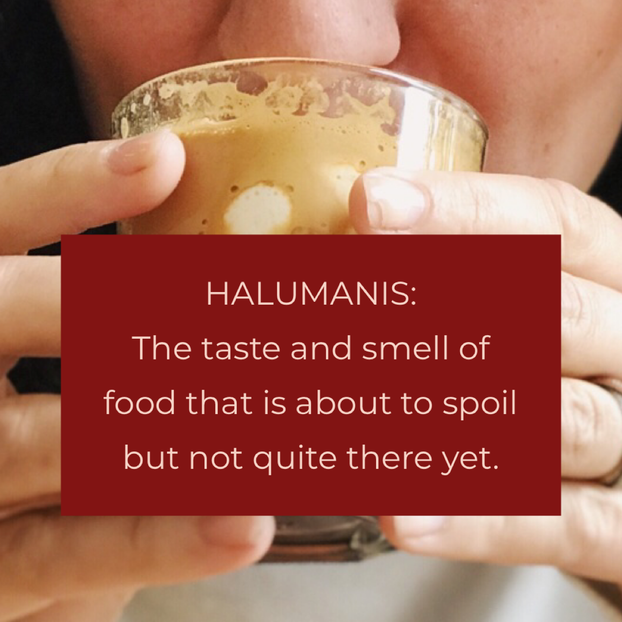 Halumanis: Taste and smell of food that is about to spoil