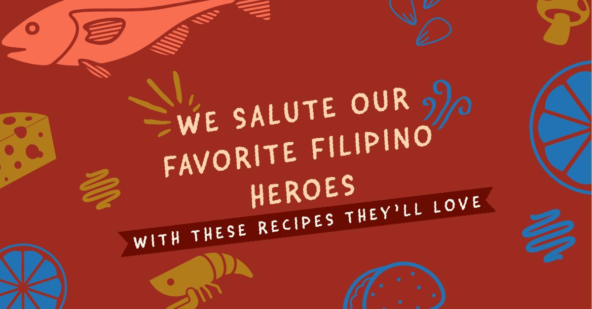 We Salute Our Favorite Filipino Heroes With These Recipes They’ll Love